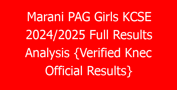 Marani PAG Girls KCSE 2024/2025 Full Results Analysis {Verified Knec Official Results}