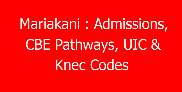 Mariakani : Admissions, CBE Pathways, UIC & Knec Codes