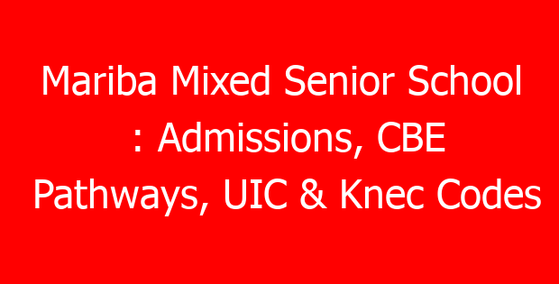 Mariba Mixed Senior School : Admissions, CBE Pathways, UIC & Knec Codes