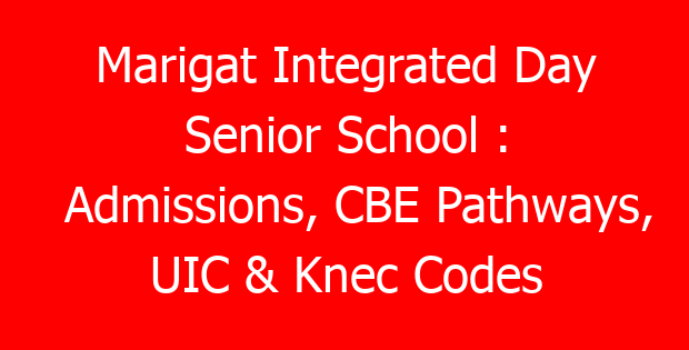 Marigat Integrated Day Senior School : Admissions, CBE Pathways, UIC & Knec Codes