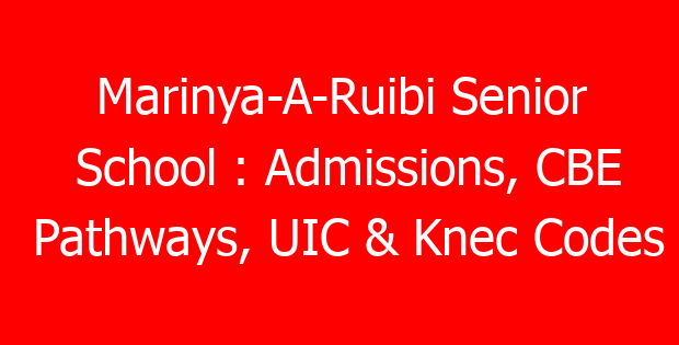 Marinya-A-Ruibi Senior School : Admissions, CBE Pathways, UIC & Knec Codes