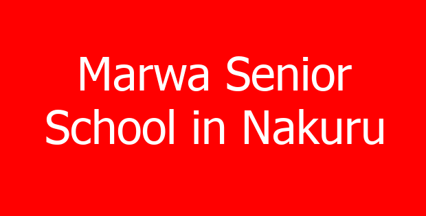 Marwa Senior School in Nakuru