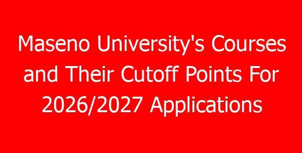 Maseno University’s Courses and Their Cutoff Points For 2026/2027 Applications