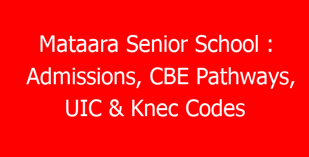 Mataara Senior School : Admissions, CBE Pathways, UIC & Knec Codes