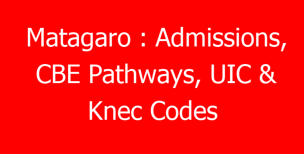 Matagaro : Admissions, CBE Pathways, UIC & Knec Codes