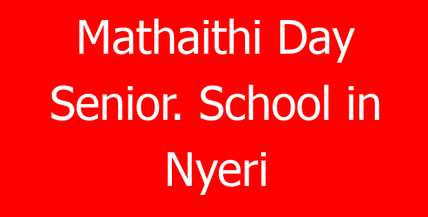 Mathaithi Day Senior. School in Nyeri