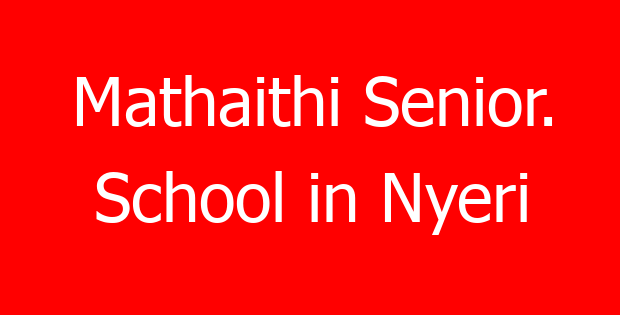 Mathaithi Senior. School in Nyeri