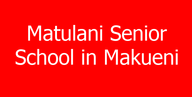 Matulani Senior School in Makueni