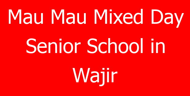Mau Mau Mixed Day Senior School in Wajir