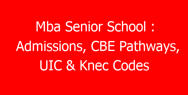 Mba Senior School : Admissions, CBE Pathways, UIC & Knec Codes