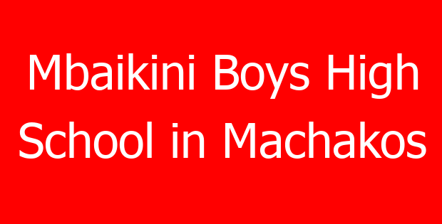 Mbaikini Boys High School in Machakos