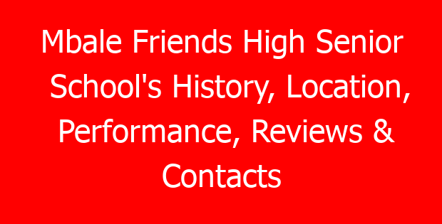 Mbale Friends High Senior School’s History, Location, Performance, Reviews & Contacts