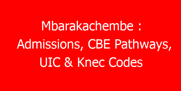 Mbarakachembe : Admissions, CBE Pathways, UIC & Knec Codes