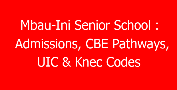 Mbau-Ini Senior School : Admissions, CBE Pathways, UIC & Knec Codes