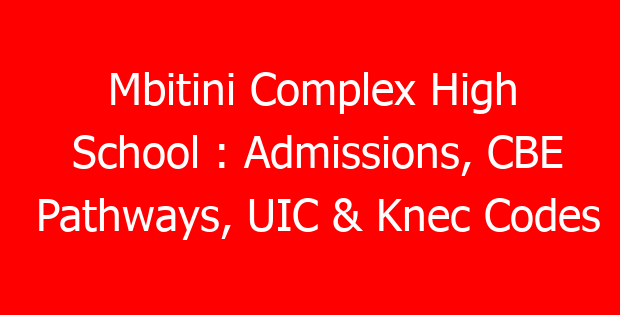 Mbitini Complex High School : Admissions, CBE Pathways, UIC & Knec Codes