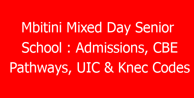 Mbitini Mixed Day Senior School : Admissions, CBE Pathways, UIC & Knec Codes