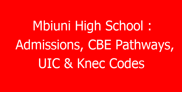 Mbiuni High School : Admissions, CBE Pathways, UIC & Knec Codes