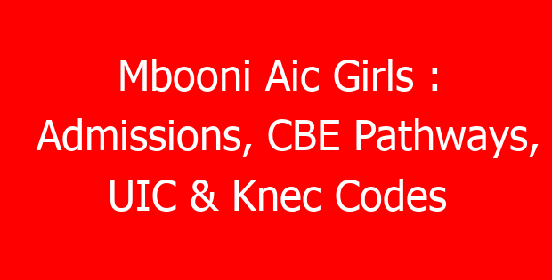 Mbooni Aic Girls : Admissions, CBE Pathways, UIC & Knec Codes