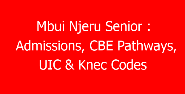 Mbui Njeru Senior : Admissions, CBE Pathways, UIC & Knec Codes