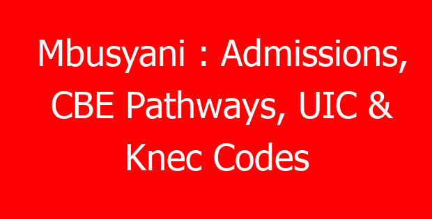 Mbusyani : Admissions, CBE Pathways, UIC & Knec Codes