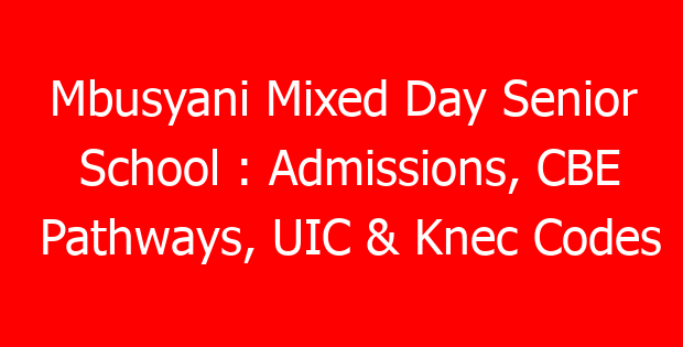 Mbusyani Mixed Day Senior School : Admissions, CBE Pathways, UIC & Knec Codes