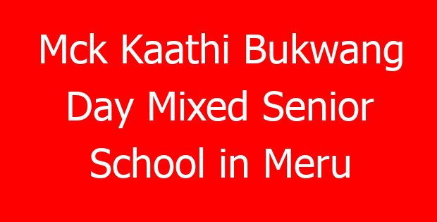 Mck Kaathi Bukwang Day Mixed Senior School in Meru