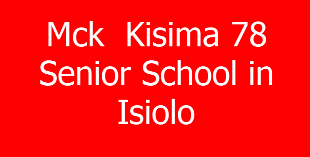 Mck  Kisima 78 Senior School in Isiolo