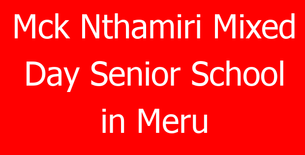 Mck Nthamiri Mixed Day Senior School in Meru