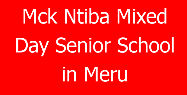 Mck Ntiba Mixed Day Senior School in Meru