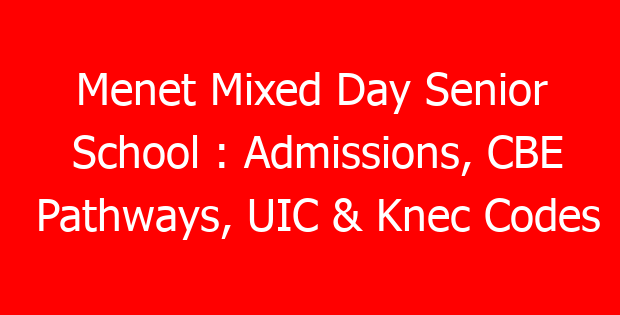 Menet Mixed Day Senior School : Admissions, CBE Pathways, UIC & Knec Codes