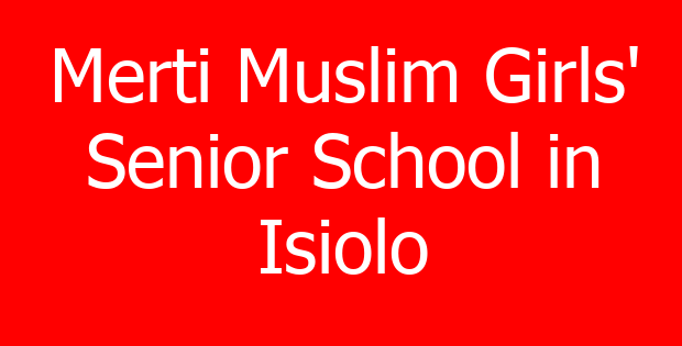 Merti Muslim Girls’ Senior School in Isiolo