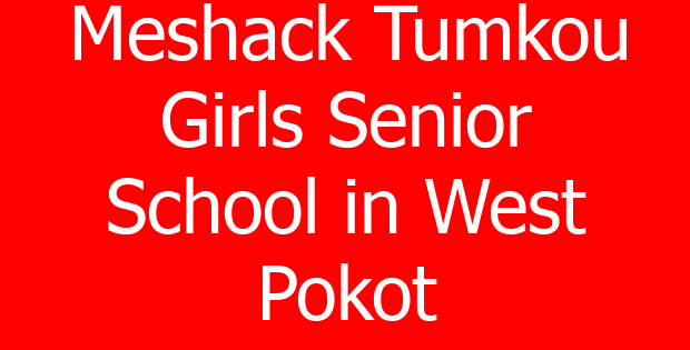 Meshack Tumkou Girls Senior School in West Pokot