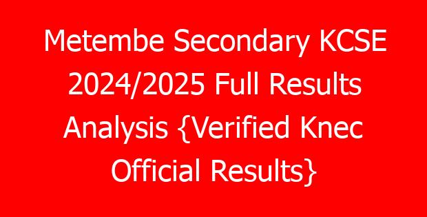Metembe Secondary KCSE 2024/2025 Full Results Analysis {Verified Knec Official Results}