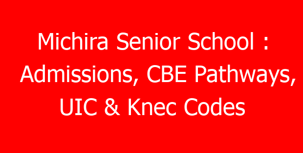 Michira Senior School : Admissions, CBE Pathways, UIC & Knec Codes