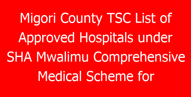 Migori County TSC List of Approved Hospitals under SHA Mwalimu Comprehensive Medical Scheme for teachers