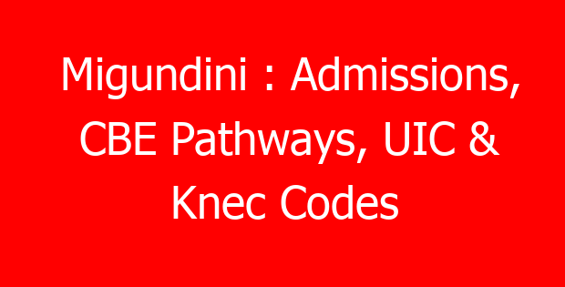 Migundini : Admissions, CBE Pathways, UIC & Knec Codes