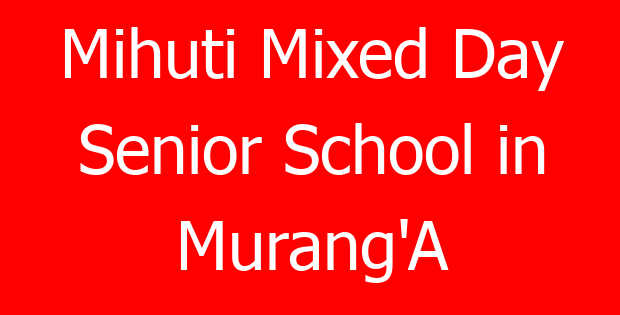 Mihuti Mixed Day Senior School in Murang’A