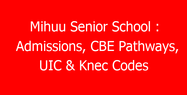 Mihuu Senior School : Admissions, CBE Pathways, UIC & Knec Codes