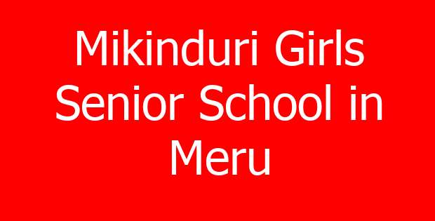 Mikinduri Girls Senior School in Meru