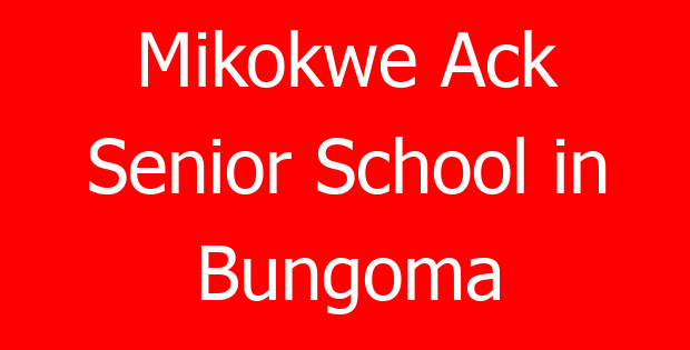 Mikokwe Ack Senior School in Bungoma