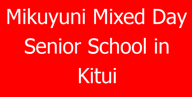 Mikuyuni Mixed Day Senior School in Kitui