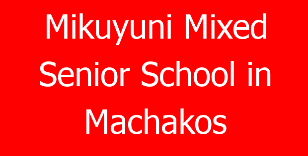 Mikuyuni Mixed Senior School in Machakos