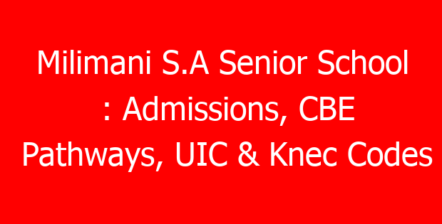 Milimani S.A Senior School : Admissions, CBE Pathways, UIC & Knec Codes