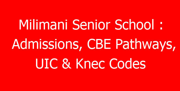 Milimani Senior School : Admissions, CBE Pathways, UIC & Knec Codes