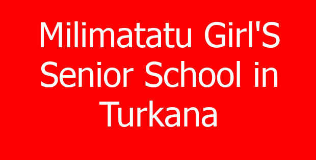 Milimatatu Girl’S Senior School in Turkana