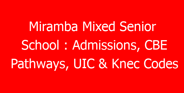 Miramba Mixed Senior School : Admissions, CBE Pathways, UIC & Knec Codes
