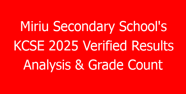 Miriu Secondary School’s KCSE 2025 Verified Results Analysis & Grade Count