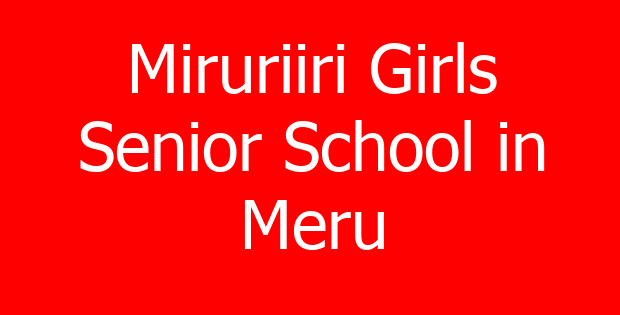 Miruriiri Girls Senior School in Meru