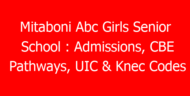Mitaboni Abc Girls Senior School : Admissions, CBE Pathways, UIC & Knec Codes
