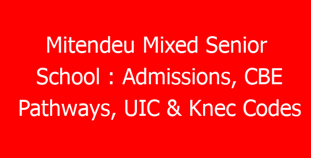 Mitendeu Mixed Senior School : Admissions, CBE Pathways, UIC & Knec Codes